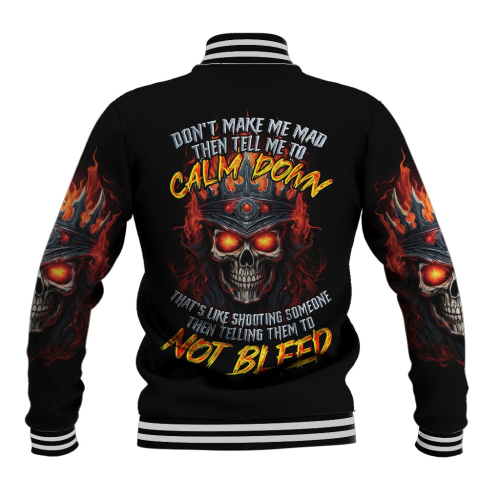 King Skull Baseball Jacket Don'T Make Me Mad Then Tell Me To Calm Down Dt01